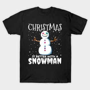 Christmas Is Better With A Snowman - christmas cute snowman gift T-Shirt